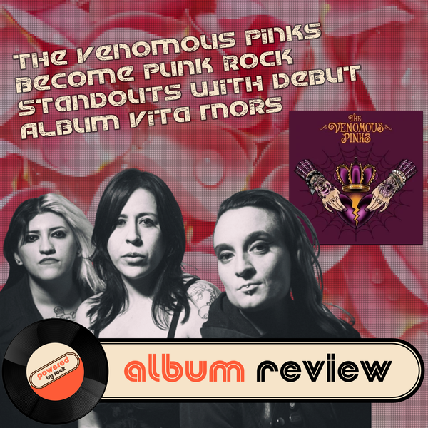 The Venomous Pinks Become Punk Rock Standouts with Debut Album Vita Mors