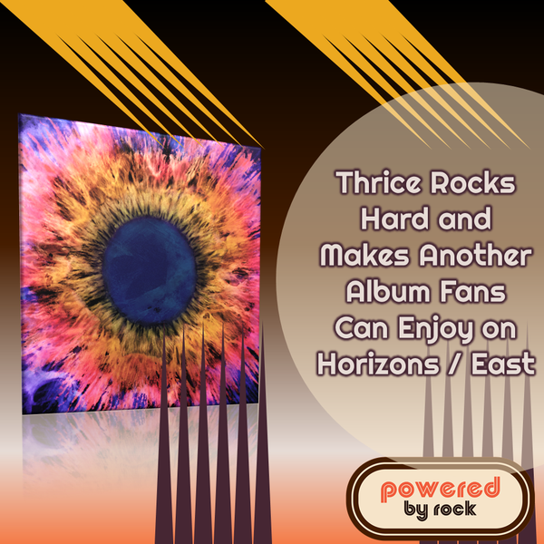 Thrice Rocks Hard and Makes Another Album Fans Can Enjoy on Horizons / East