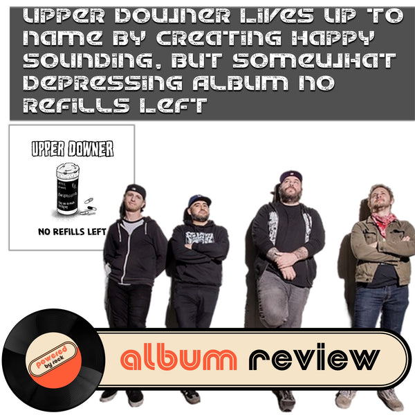 Upper Downer Lives Up to Name By Creating Happy Sounding, But Somewhat Depressing Album No Refills Left